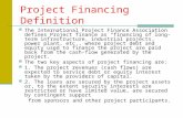 Project Financing Definition The International Project Finance Association defines Project finance as “financing of long-term infrastructure, industrial.