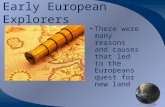 Early European Explorers There were many reasons and causes that led to the Europeans quest for new land.