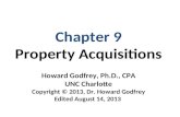 Chapter 9 Property Acquisitions Howard Godfrey, Ph.D., CPA UNC Charlotte Copyright © 2013, Dr. Howard Godfrey Edited August 14, 2013.