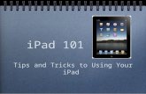 IPad 101 Tips and Tricks to Using Your iPad. WEDNESDAY, JUNE 11 12:30 – 1:30 ROOM E115.