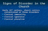 Signs of Disorder in the Church Early 16 th century, church critics concentrated on three disorders Clerical immorality Clerical immorality Clerical ignorance.