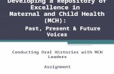 Developing a Repository of Excellence in Maternal and Child Health (MCH): Past, Present & Future Voices Conducting Oral Histories with MCH Leaders Assignment.