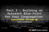 Part 3 – Building an Outreach Blue-Print for Your Congregation Consistent Follow-Up Being Conscientious.
