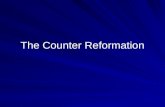 The Counter Reformation. Counter Reformation Actions taken by Catholic Church to counteract the Protestant Reformation “Counter-Reformation” invented.