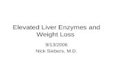 Elevated Liver Enzymes and Weight Loss 9/13/2006 Nick Siebers, M.D.