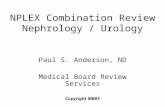 NPLEX Combination Review Nephrology / Urology Paul S. Anderson, ND Medical Board Review Services Copyright MBRS.