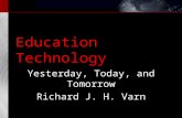 Education Technology Yesterday, Today, and Tomorrow Richard J. H. Varn.