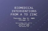 BIOMEDICAL INTERVENTIONS FROM A TO ZINC Thursday, May 21, 2009 Chicago, IL Nancy O’Hara, M.D., M.P.H. 150 Danbury Road Wilton, CT 06897 .
