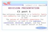St. Cuthbert’s R.E. Department Revision Programme REVISION PRESENTATION C1 part 1 How religious upbringing in a Catholic family and community can lead.