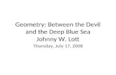 Geometry: Between the Devil and the Deep Blue Sea Johnny W. Lott Thursday, July 17, 2008.