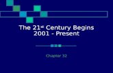 The 21 st Century Begins 2001 - Present Chapter 32.