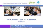 FROM BASKET CASE TO SOMEWHERE ELSE……… Chiswick School  E-Learning Foundation Spring Conference 2015.