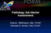 Pathology Job Market Assessment Sharon Bihlmeyer, MD, FCAP Michael S. Brown, MD, FCAP.