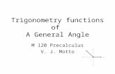 Trigonometry functions of A General Angle M 120 Precalculus V. J. Motto.