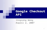 1 Google Checkout API Jingsong Wang Arpril 2, 2007.