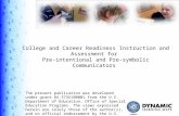 1 College and Career Readiness Instruction and Assessment for Pre-intentional and Pre-symbolic Communicators The present publication was developed under.