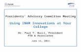 Presidents’ Advisory Committee Meeting Using INAM Innovations at Your College Dr. Paul T. Bucci, President PTB & Associates June 11, 2015.
