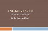 PALLIATIVE CARE Common symptoms By Dr Vanessa Kerai.