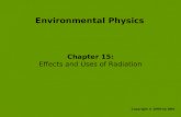 Environmental Physics Chapter 15: Effects and Uses of Radiation Copyright © 2008 by DBS.
