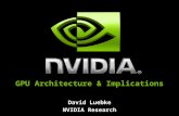 David Luebke NVIDIA Research GPU Architecture & Implications.