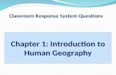 Classroom Response System Questions Chapter 1: Introduction to Human Geography.