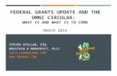 FEDERAL GRANTS UPDATE AND THE OMNI CIRCULAR: WHAT IS AND WHAT IS TO COME MARCH 2014 STEVEN SPILLAN, ESQ. BRUSTEIN & MANASEVIT, PLLC SSPILLAN@BRUMAN.COM.
