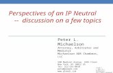 Perspectives of an IP Neutral -- discussion on a few topics Peter L. Michaelson Attorney, Arbitrator and Mediator Michaelson ADR Chambers, LLC 590 Madison.