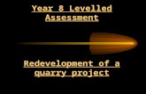Year 8 Levelled Assessment Redevelopment of a quarry project.