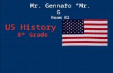 Mr. Gennaro “Mr. G” Room B2 US History 8 th Grade.
