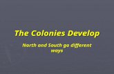 The Colonies Develop North and South go different ways.