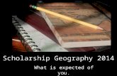 Scholarship Geography 2014 What is expected of you.