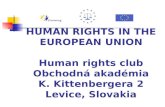 HUMAN RIGHTS IN THE EUROPEAN UNION Human rights club Obchodná akadémia K. Kittenbergera 2 Levice, Slovakia.