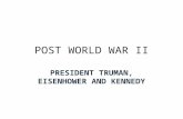 POST WORLD WAR II PRESIDENT TRUMAN, EISENHOWER AND KENNEDY.