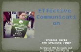 Effective Communication Chelsea Davis The Evolving Vegan Northwest VEG Outreach and Volunteer Coordinator Action for Animals Board of Directors Certified.