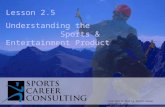 Lesson 2.5 Understanding the Sports & Entertainment Product Copyright © 2012 by Sports Career Consulting, LLC.