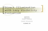Direct Illumination with Lazy Visibility Evaluation David Hart Philip Dutré Donald P. Greenberg Cornell University SIGGRAPH 99.