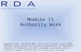 Module 11 Authority Work Adapted from: Teaching RDA: Train-the-trainer course RDA: Resource description and access presented by the National Library of.