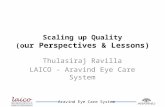 Aravind Eye Care System Scaling up Quality (o ur Perspectives & Lessons) Thulasiraj Ravilla LAICO - Aravind Eye Care System.