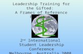2 nd International Student Leadership Conference Melbourne, Australia 2008. Leadership Training for the Gifted: A Frames of Reference Paradigm.