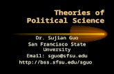 Theories of Political Science Dr. Sujian Guo San Francisco State Unversity Email: sguo@sfsu.edu .