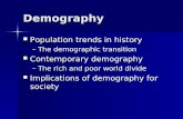 Demography Population trends in history Population trends in history –The demographic transition Contemporary demography Contemporary demography –The rich.