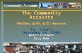 The Community Accounts Welfare to Work Conference St. John’s November 16, 2003 The Community Accounts Welfare to Work Conference St. John’s November 16,