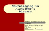 Neuroimaging in Alzheimer’s Disease Emily AltmanAnthony Grigas Sue KotchGeorgine Pindar Elizabeth Thompson.