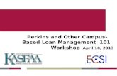 Perkins and Other Campus-Based Loan Management 101 Workshop April 18, 2013.