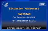 Situation Awareness PAKISTAN Pre-Deployment Briefing CDC /PHPR/DEO/SA Section.