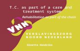 T.C. as part of a care and treatment system Rehabilitation as part of the chain Ginette Hendriks.