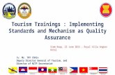 Tourism Trainings : Implementing Standards and Mechanism as Quality Assurance 1 By: Mr. TRY Chhiv Deputy Director General of Tourism, and Director of NCTP.