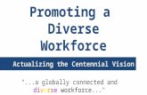 Promoting a Diverse Workforce Actualizing the Centennial Vision "...a globally connected and diverse workforce..."
