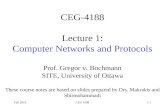Fall 2010CEG 41881-1 CEG-4188 Lecture 1: Computer Networks and Protocols Prof. Gregor v. Bochmann SITE, University of Ottawa These course notes are based.