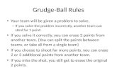 Grudge-Ball Rules Your team will be given a problem to solve. – If you solve the problem incorrectly, another team can steal for 1 point. If you solve.